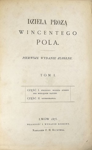 Pol Wincenty - Dzieła prozą ... Pierwsze wydanie zupełne. T. I: część 2. Północny wschód Europy pod względem natury, część 2: Hydrografia. Lwów 1875 Nakł. F.H. Richtera.