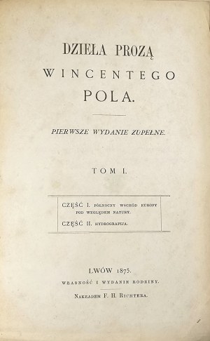 Pol Wincenty - Opere in prosa ... Prima edizione completa. T. I: parte 2. Il Nord-Est dell'Europa in termini di natura, parte 2: Idrografia. Lwów 1875 Nakł. F.H. Richter.