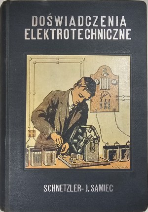 Schnetzler E[berhardt] - Elektrotechnické experimenty ... Napsal ... S 268 kresbami v textu. Z 53. německého vydání přeložil Jan Samiec. Cieszyn 1925 Nakł. B. Kotula.