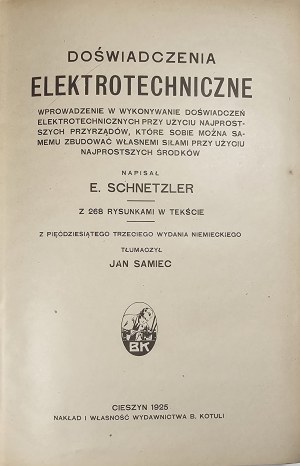 Schnetzler E[berhardt] - Expériences électrotechniques ... Écrit ... Avec 268 dessins dans le texte. D'après la 53e édition allemande traduite par Jan Samiec. Cieszyn 1925 Nakł. B. Kotula.