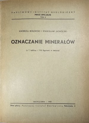 Bolewski Andrzej, Jaskólski Stanisław - Oznaczanie minerałów ( z 1 tablicą i 116 figurami w tekście). Warszawa 1951 Polski Instytut Geologiczny.