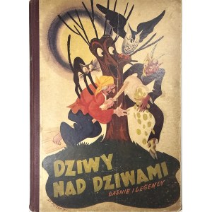 [Zapiór Tadeusz] - Dziwy nad dziwami. Tales and legends collected by Tadeusz Podgórski. With six color illustrations and numerous drawings in the text. Kraków 1943 Księg. D. E. Friedlein.