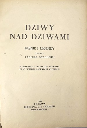 [Zapiór Tadeusz] - Dziwy nad dziwami. Tales and legends collected by Tadeusz Podgórski. With six color illustrations and numerous drawings in the text. Kraków 1943 Księg. D. E. Friedlein.