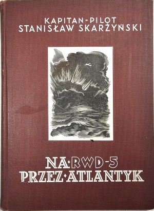 Skarżyński Stanisław - Na RWD-5 przez Atlantyk [Sur le RWD-5 à travers l'Atlantique], Varsovie 1934 Wyd. Aeroklubu R. P. Nakł. Lucjan Złotnicki.