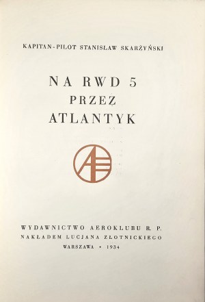 Skarżyński Stanisław - Na RWD-5 przez Atlantyk [O RWD-5 přes Atlantik], Warszawa 1934 Wyd. Aeroklubu R. P. Nakł. Lucjan Złotnicki.