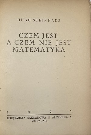 Steinhaus Hugo - Czem jest a czem nie jest matematyka. Lwów 1923 Księg. Nakł. H. Altenberg.