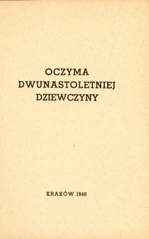Hescheles Janina - Oczyma dwastuoletniej dziewczyny. Cracovia 1946 Wyd. Centralna Żydowska Komisja Historyczna.