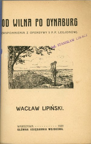 Lipiński Wacław - Od Wilna po Dynaburg (Wspomnienia z ofensywy 5 P.P. Legjonów). Varsavia 1920 Gł. Księg. Wojskowa.