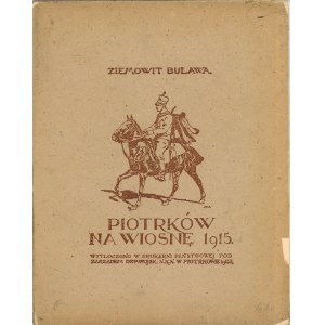 [Grabowski Tadeusz Stanisław] Ziemowit Buława- Piotrków na wiosnę 1915 roku. (Z notatek i wrażeń legionisty). Piotrków 1915 Czcionk. Druk. Państwowej w Piotrkowie.
