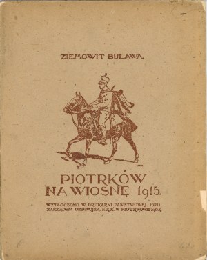 [Grabowski Tadeusz Stanisław] Ziemowit Buława- Piotrków na jar 1915. (Zo zápiskov a dojmov legionára). Piotrków 1915 Czcionk. Druk. Štátna tlačiareň v Piotrkowe.