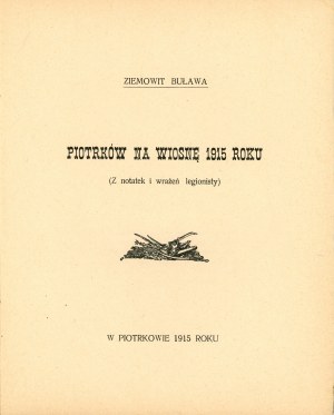 [Grabowski Tadeusz Stanisław] Ziemowit Buława- Piotrków na jaře 1915. (Ze zápisků a dojmů legionáře). Piotrków 1915 Czcionk. Druk. Státní tiskárna v Piotrkowě.