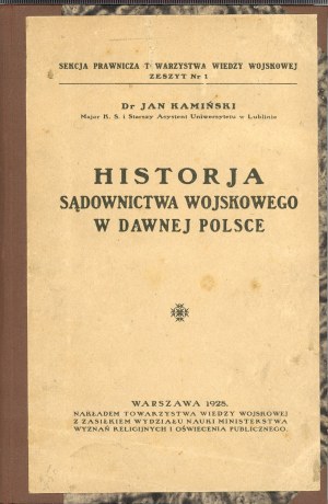 Kamiński Jan - Historja sądownictwa wojskowego w dawnej Polsce. Warszawa 1928 Nakł. Tow. Wiedzy Wojskowej.