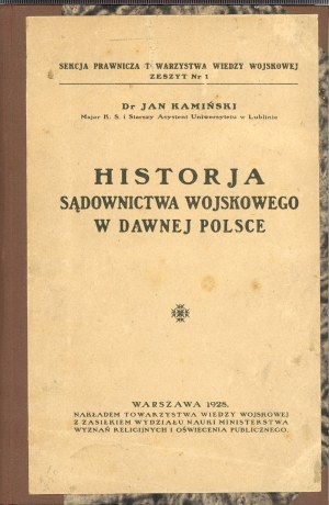 Kaminski Jan - Historja sądownictwa wojskowego w dawnej Polsce. Warsaw 1928 Nakł. Tow. Wiedzy Wojskowej.