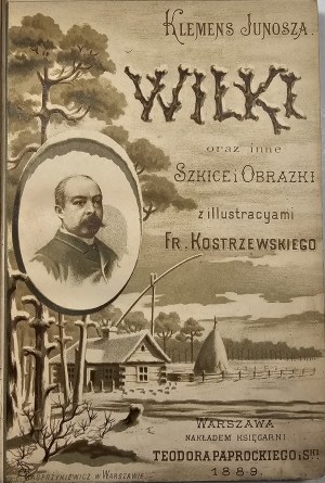 [Klemens Junosza - Wilki i inne szkice i obrazki ... Con illustrazioni di Franciszek Kostrzewski. Varsavia 1889 Nakł. Księg. Teodor Paprocki.