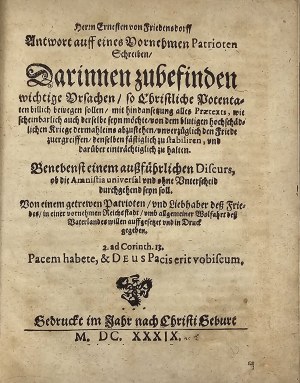 [Herrn Ernesten von Friedensdorff Antwort auff eines Vernehmen Patrioten Schreiben, darinnen zu befinden wichtige Ursachen, so Christliche Potentaten billich bewegen sollen.... Pubblicato nel 1639, anno della nascita di Cristo.