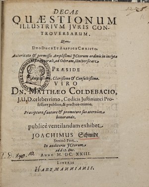 Schmidt Joachim - Decas quaestionum illustrium controversarum juris ... Praeside ... Matthaeo Coldebacio. ... publice ventilandam exhibet Joachimus Schmidt Stetino Pom. ... ad d. 18. prosince. M. DC. XXIII. [Frankfurt an der Oder] 1623 Hartmann