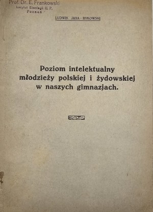 Jaxa Bykowski Ludwik - Intelektuálna úroveň poľskej a židovskej mládeže na našich stredných školách. Poznań 1935 [Wojewódzki Instytut Rzemieślniczo-Przemysłowy].