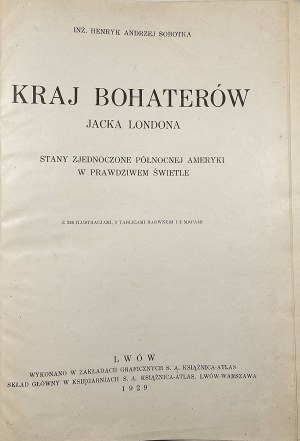 Sobotka Henry Andrew - Země hrdinů Jacka Londona. Spojené státy severoamerické v pravém světle. Lvov 1929 Książnica-Atlas.