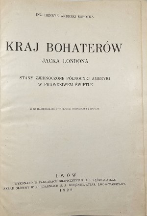 Sobotka Henry Andrew - Jack London's Country of Heroes. The United States of North America in a true light. Lvov 1929 Książnica-Atlas.
