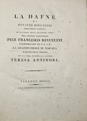 Rinuccini Ottavio - La Dafne di ... Nouvellement estampillée à l'occasion des joyeuses noces du Signor Marchese Pier Francesco Rinuccini ciamberlano di S. A. I. R. la granduchessa di Toscana ... avec la nobil donzella la signora Teresa Antinori.