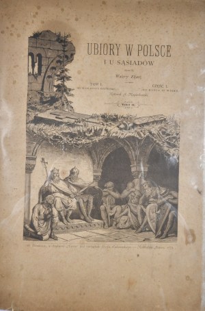 Eljasz Radzikowski W[alery] - Ubiory in Poland and in neighbors. Cz. 1-3. 2nd ed. Kraków 1889 Druk W. L. Anczyca i Sp.