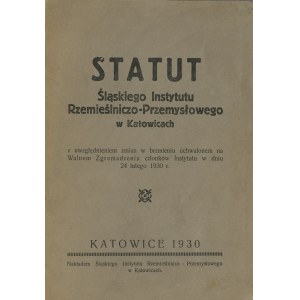 Statut Śląskiego Instytutu Rzemieślniczo-Przemysłowego w Katowicach. Katowice 1930 Nakł. Śląskiego Instytutu Rzemieślniczo-Przemysłowego w Katowicach.
