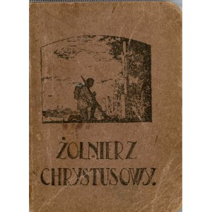 Jachimowski Tadeusz - Żołnierz Chrystusowy czyli Nabożeństwo żołnierskie ułożył ... Warszawa 1920 Kurja Biskupia W. P.