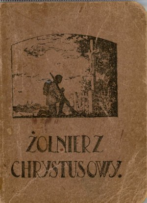 Jachimowski Tadeusz - Żołnierz Chrystusowy czyli Nabożeństwo żołnierskie ułożył ... Varsavia 1920 Kurja Biskupia W. P.