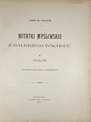Potocki Józef - Note di caccia dall'Estremo Oriente. [Vol.] II: Ceylon. Con illustrazioni di Piotr Stachiewicz. Varsavia 1896 Gebethner e Wolff.