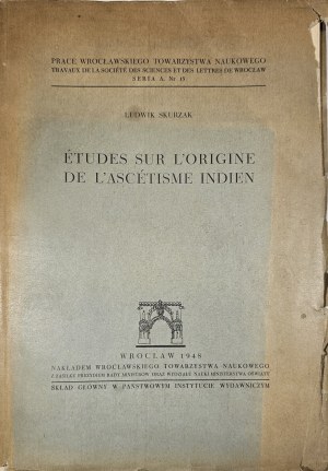 Skurzak Ludwik - Études sur L`Origine de L`Ascétisme Indien. Wrocław 1948 Nakł. Wrocławskie Towarzystwo Nauk.