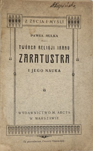 Hulka Paweł - Twórca religji Iranu Zaratustra i jego nauka. Warszawa 1914 Wyd. M. Arcta.