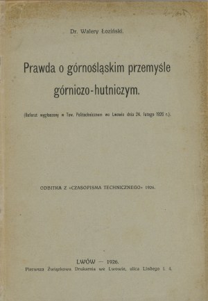 Łoziński Walery - La vérité sur l'industrie minière et métallurgique de Haute-Silésie. Lwów 1926 Pierwsza Związkowa Druk. w Lwowie.