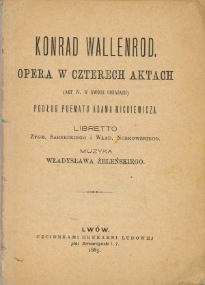 [Mickiewicz] Sarnecki Zygm[unt], Noskowski Wład[ysław] - Konrad Wallenrod. Opera v štyroch dejstvách (IV. dejstvo v dvoch scénach) na motívy básne Adama Mickiewicza. Libreto... Hudba: Władysław Żeleński. Lwów 1885. Czcionk. Druk. Lud.