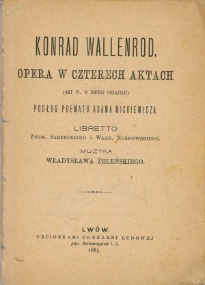 [Mickiewicz] Sarnecki Zygm[unt], Noskowski Wlad[yslaw] - Konrad Wallenrod. Opera in four acts (Act IV. in two pictures) according to the poem by Adam Mickiewicz. Libretto... Music by Władysław Żeleński. Lvov 1885. font. Druk. Lud.