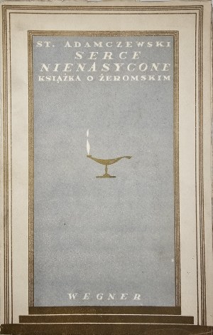 Adamczewski Stanisław - Serce nienasycone. Un libro su Żeromski. Con 8 illustrazioni. Poznań [1930] Wyd. Polskie. (R.Wegner).