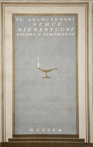 Adamczewski Stanisław - Serce nienasycone. Un livre sur Żeromski. Avec 8 illustrations. Poznań [1930] Wyd. Polskie. (R.Wegner).