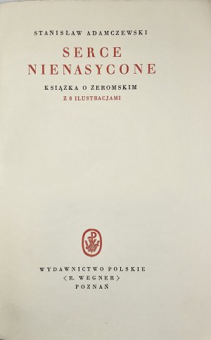 Adamczewski Stanisław - Serce nienasycone. Kniha o Żeromském. S 8 ilustracemi. Poznań [1930] Wyd. Polskie. (R.Wegner).