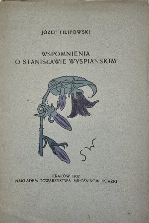 [Wyspiański] Filipowski Józef - Wspomnienia o Stanisławie Wyspiańskim. Kraków 1932 Nakł. Tow. Miłośników Książki.