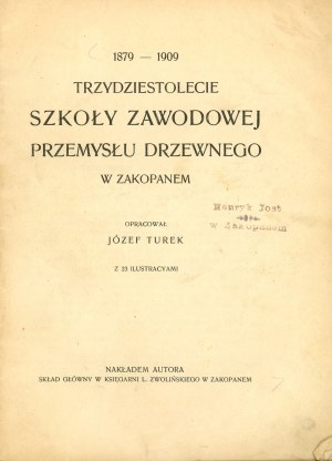 Turek Józef - 1879-1909. Tridsať rokov Odbornej školy drevárskeho priemyslu v Zakopanom. Vypracované. ... S 23 ilustráciami. Zakopane 1910 Nakł. autor.