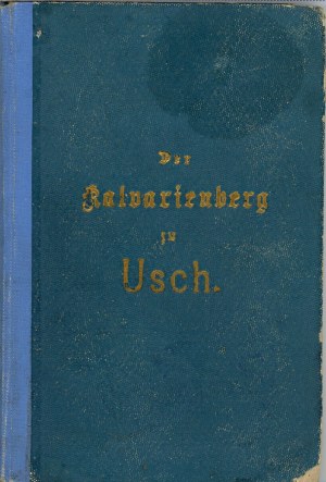 Bykowski Józef - Der Kalvarienberg zu Usch. Beschreibung verbunden mit der helig. Kreuzwegandacht. Posen 1910 St. Adalbert-Druckerei u.. Buchhandlung.