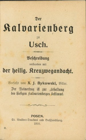 Bykowski Józef - Der Kalvarienberg zu Usch. Beschreibung verbunden mit der helig. Kreuzwegandacht. Posen 1910 St. Adalbert-Druckerei u. Buchhandlung.