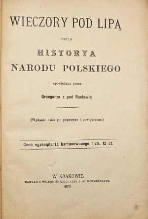 [Siemieński Lucjan] - Wieczory pod lipą czyli Historya narodu polskiego opowiadana przez Grzegorza z pod Racławic. Kraków 1873 Nakł. Księg. J.M. Himmelblaua