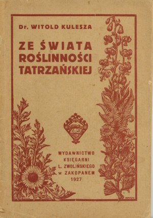 Kulesza Witold - Ze świata roślinności tatrzańskiej. Croquis et descriptions des plantes des Tatras les plus intéressantes et les plus belles sur fond de nature de haute montagne. Zakopane 1927 Wyd. księg. L. Zwoliński à Zakopane.