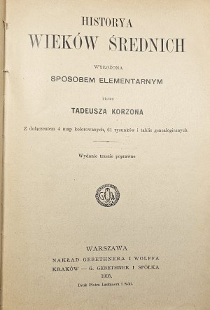 Korzon Tadeusz - Historia wieków średnich wyłożona sposób elementarnym przez ... Complet avec 4 cartes en couleur, 61 illustrations et tableaux généalogiques. Édition d'essai 3. Varsovie 1905 Nakł. Gebethner & Wolff.