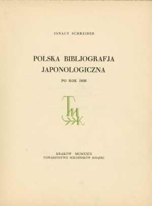 Schreiber Ignacy - Polska bibljografja japonologiczna po rok 1926. Kraków 1929 Towarzystwo Miłośników Książki.