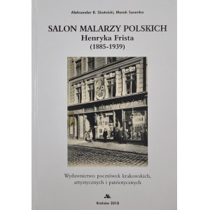 Skotnicki Aleksander B[artłomiej], Sosenko Marek - Salon of Polish Painters by Henryk Frist (1885-1939). Publishing of Cracow postcards, artistic and patriotic. Kraków 2018 Wyd. AA.