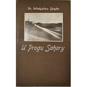 Szafer Władysław - U progu Sahary. Wrażenia z wycieczki do Tunisu odbytej na wiosnę 1924-go roku. Cieszyn 1925 Nakł. Księgarni Kresy.