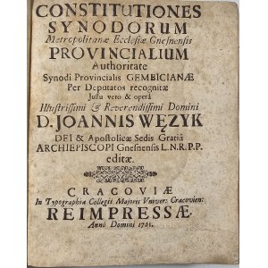 Constitutiones Synodorum Metropolitanae Ecclesiae Gnesnensis Provincialium Authoritate Synodi Provincialis Gembicianae per deputatos recognitae jussu vero & opera... Joannis Wężyk...Archiepiscopi Gnesnensis L.N.R.P.P. editae. Cracoviae 1761 Typ. Coll.