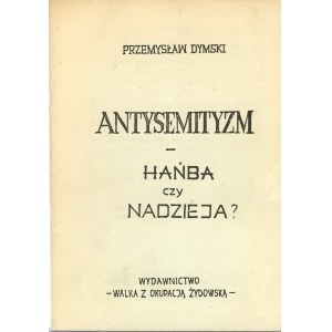 Dymski Przemysław - Antisemitism - disgrace or hope? Warsaw 1991 edition Walka z Okupacją Żydowską.