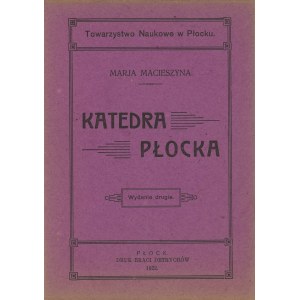 Macieszyna Maria - Katedra płocka. Wydanie 2. Płock 1922 Druk Braci Detrychów.